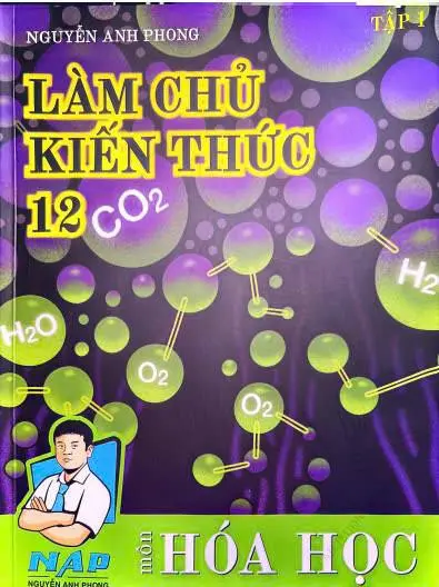 SÁCH LÀM CHỦ KIẾN THỨC 12 MÔN HOÁ HỌC THẦY NGUYỄN ANH PHONG TẬP 1