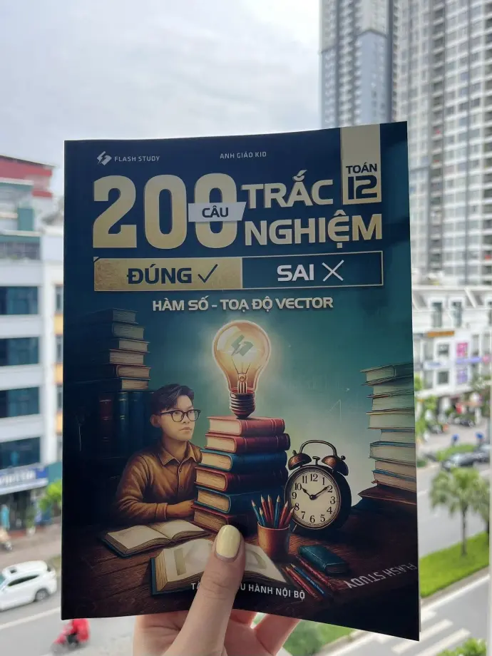 SÁCH 200 CÂU TRẮC NGHIỆM ĐÚNG SAI HÀM SỐ - TỌA ĐỘ VECTO - ANH GIÁO KID